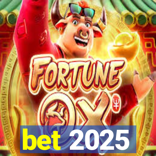 bet 2025